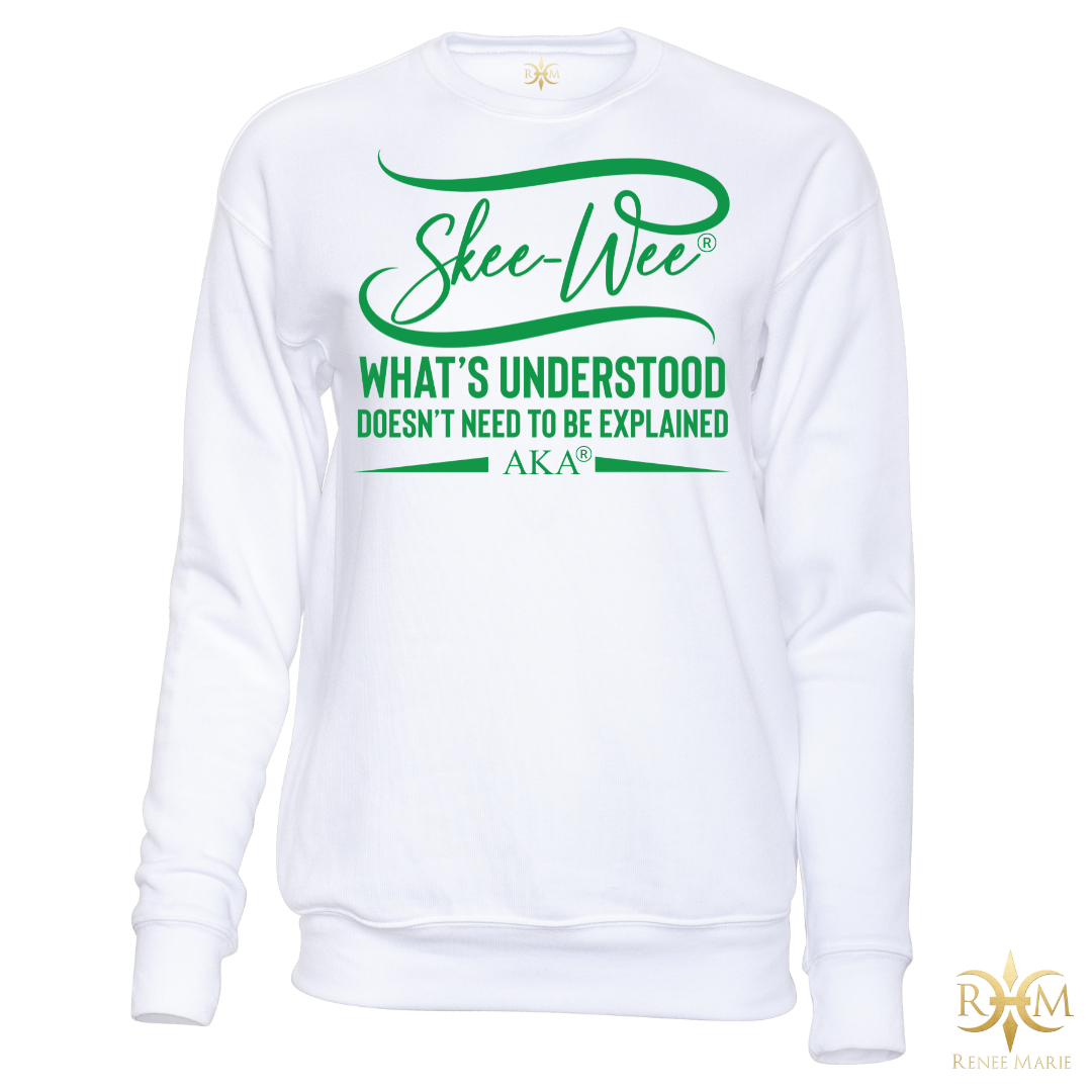 AKA Skee-Wee! What's Understood... Sweatshirt