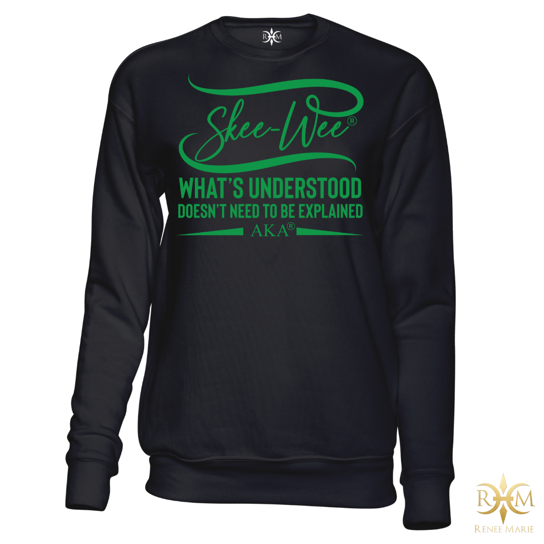 AKA Skee-Wee! What's Understood... Sweatshirt