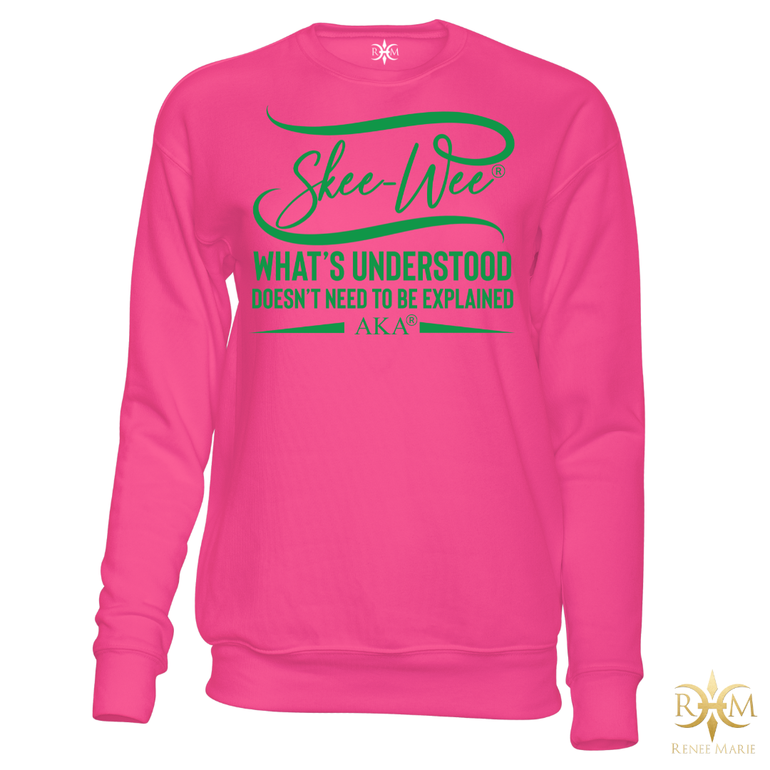 AKA Skee-Wee! What's Understood... Sweatshirt